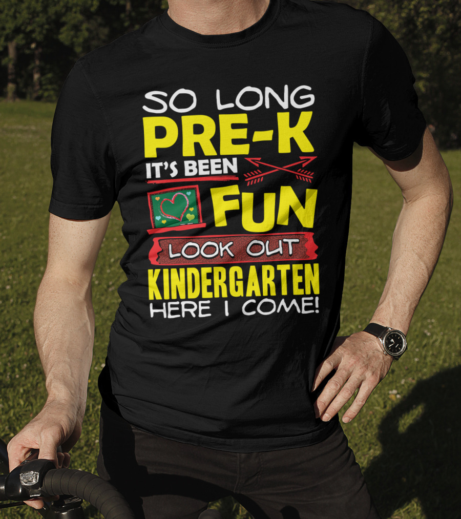 So Long Pre-K It's Been Fun Look Out Kindergarten Here I Come T-Shirt