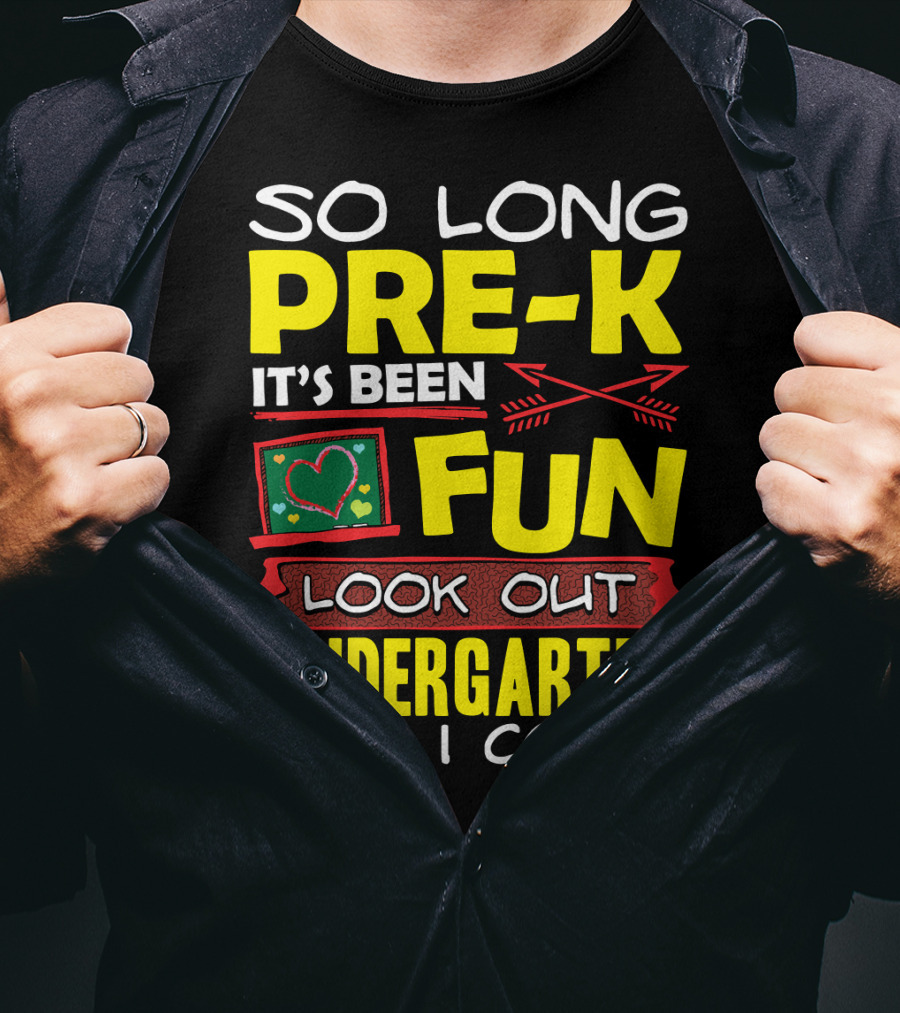 So Long Pre-K It's Been Fun Look Out Kindergarten Here I Come T-Shirt