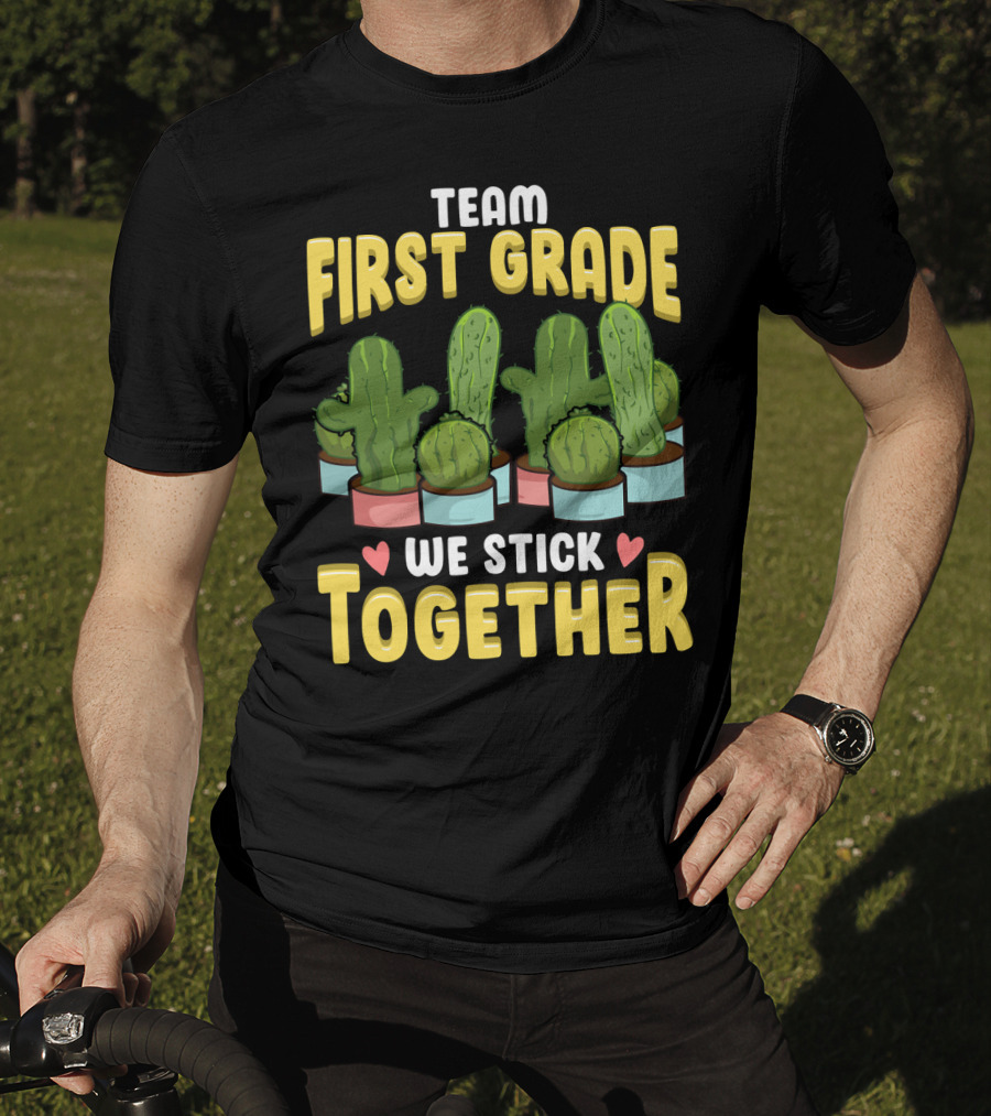 Team First Grade We Stick Together Cactus Hearts First Day Of School T-Shirt