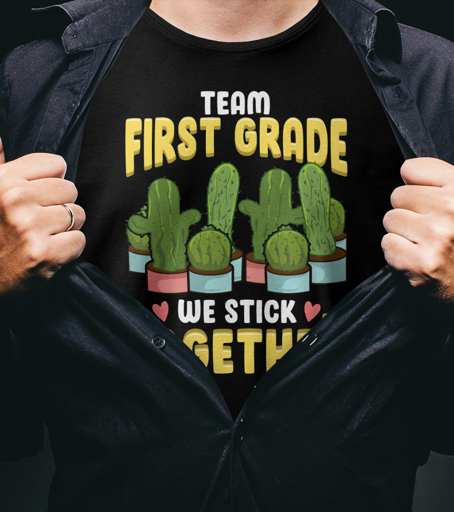 Team First Grade We Stick Together Cactus Hearts First Day Of School T-Shirt