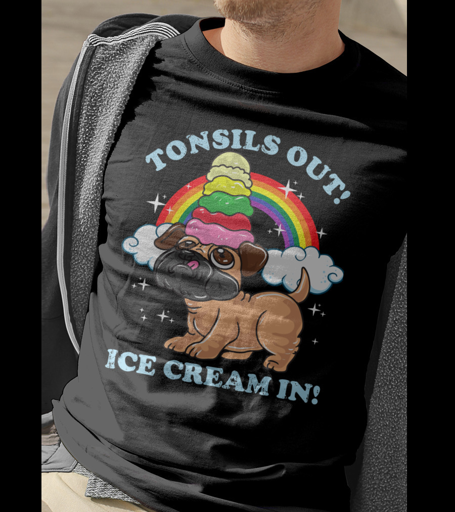Tonsils Out Ice Cream In Funny Pug Rainbow T-Shirt