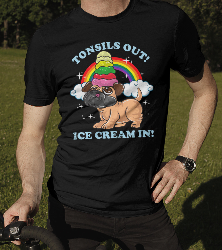 Tonsils Out Ice Cream In Funny Pug Rainbow T-Shirt