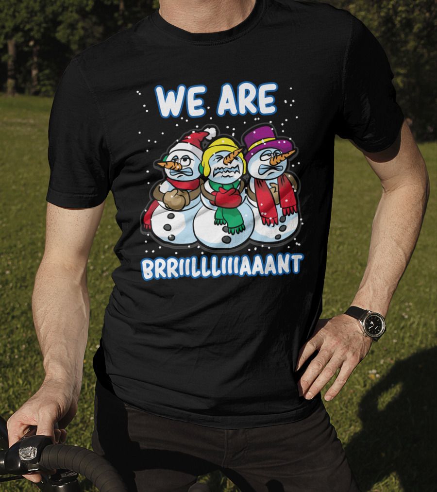 WE ARE BRRRIIILLLIIIAAANT Freezing Snowman Team T-Shirt