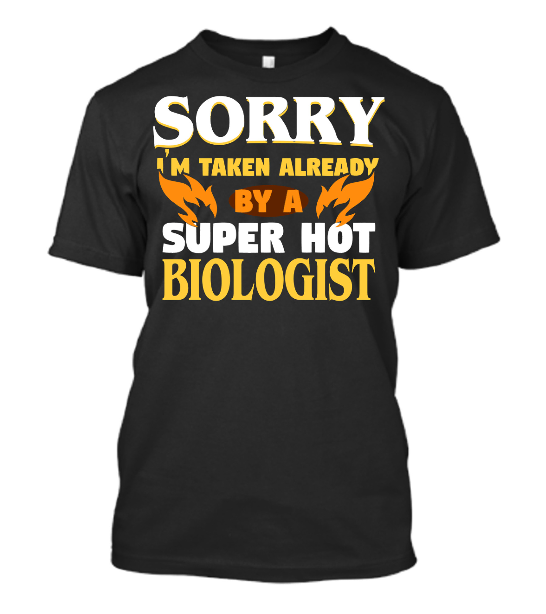 Sorry I'm Taken Already By A Super Hot Biologist T-Shirt