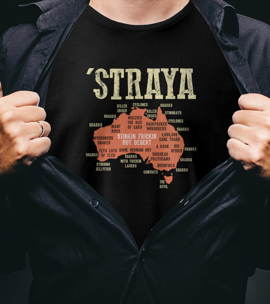 Straya Australia Map Killer Crocs Poisonous Snakes Stinkin Frickin Hot Desert G'day Mate Outback Mozzies Cyclones T-Shirt