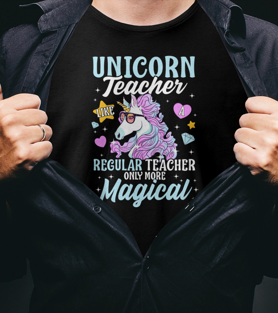 Unicorn Teacher Like A Regular Teacher Only More Magical T-Shirt
