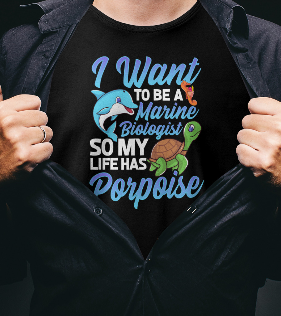 I Want To Be A Marine Biologist So My Life Has Porpoise Sea Turtle Lover T-Shirt