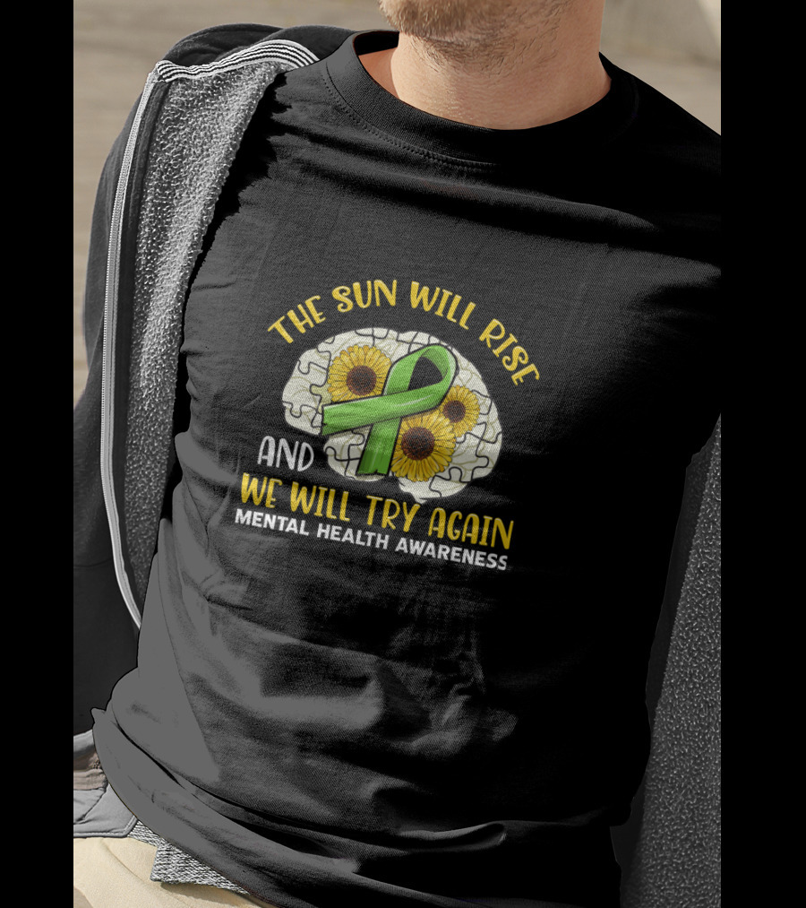 The Sun Will Rise And We Will Try Again Mental Health Awareness Puzzle Sunflowers Green T-Shirt