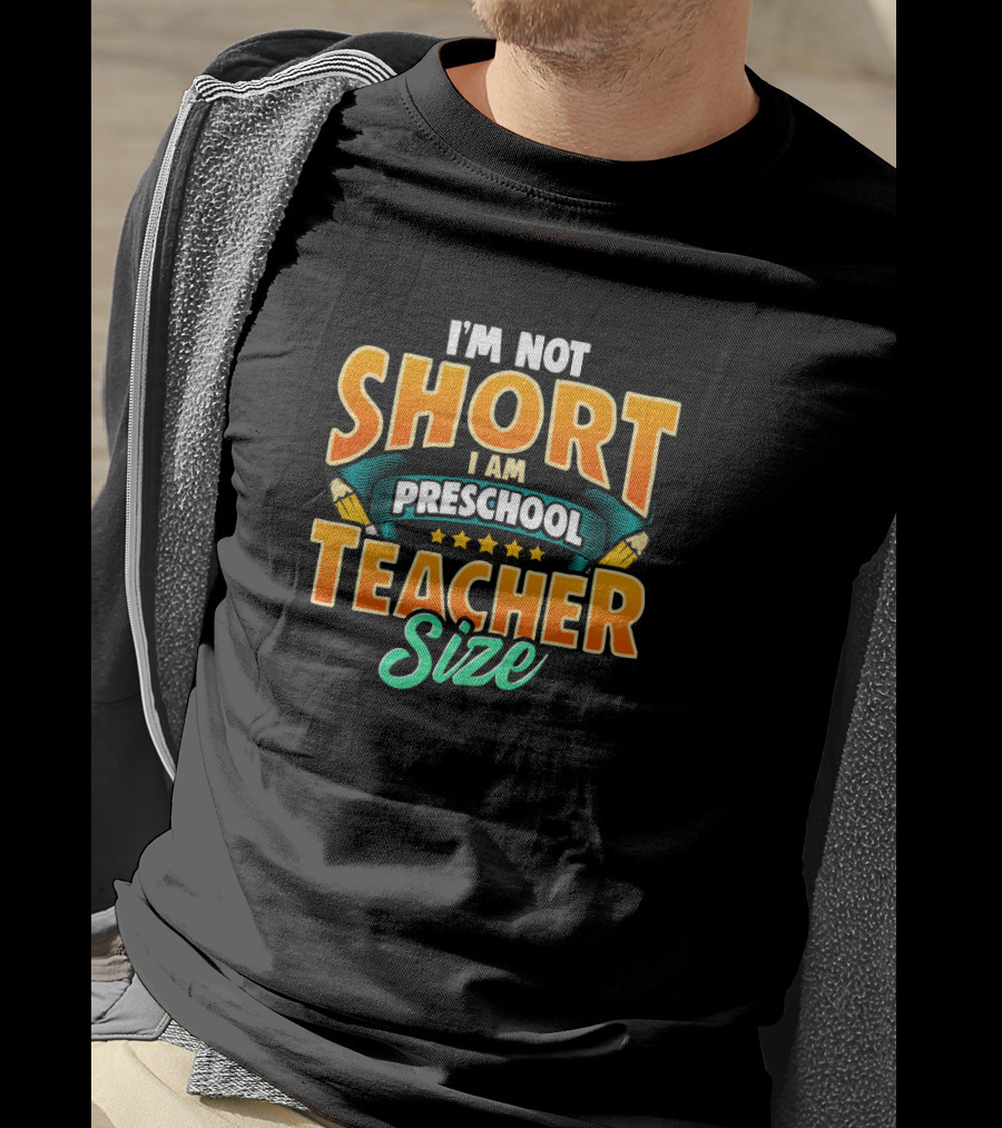 I'm Not Short I Am Preschool Teacher Size Teacher T-Shirt