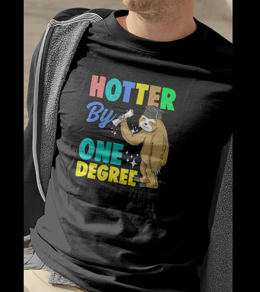 Hotter By One Degree Graduation Sloth PhD MBA College T-Shirt