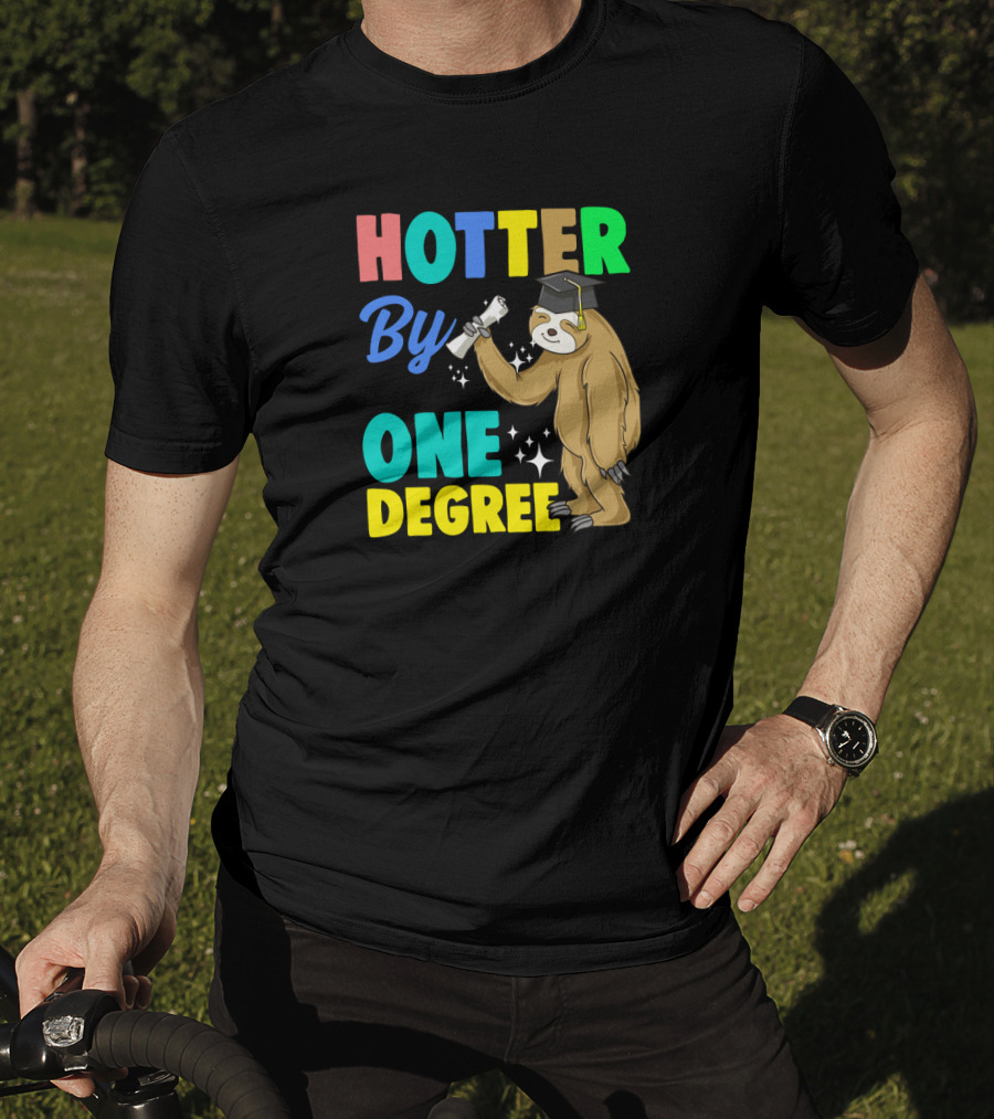 Hotter By One Degree Graduation Sloth PhD MBA College T-Shirt