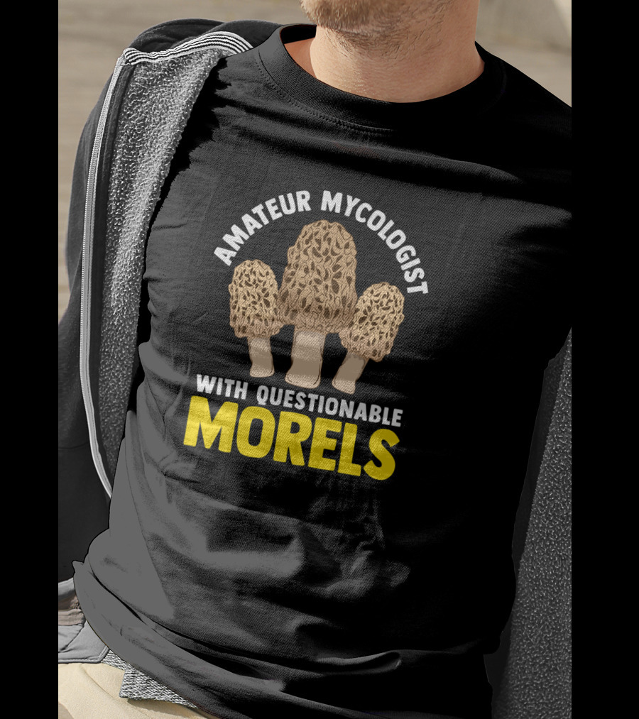 Amateur Mycologist With Questionable Morels T-Shirt