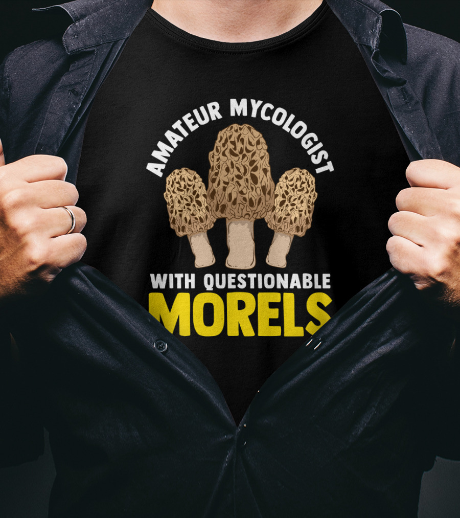 Amateur Mycologist With Questionable Morels T-Shirt