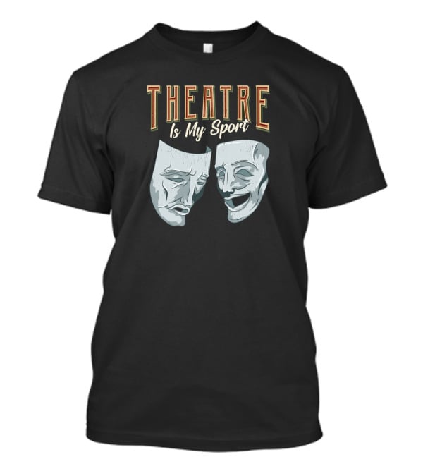 Theatre Is My Sport Classic Comedy Tragedy Masks T-Shirt