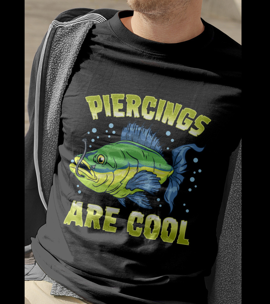Piercings Are Cool Funny Fishing Lover T-Shirt