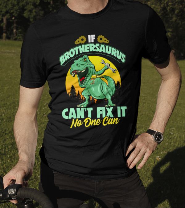 If Brothersaurus Can't Fix It No One Can Dinosaur Wrench T-Shirt
