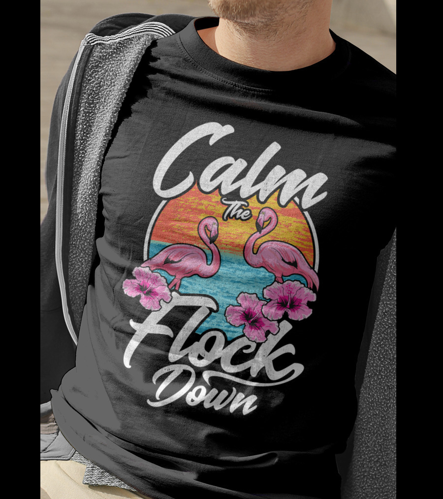 Calm The Flock Down Pink Flamingos Summer Sunset Flowers T-Shirt