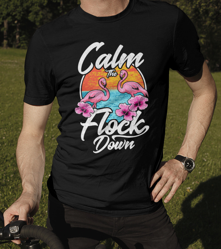 Calm The Flock Down Pink Flamingos Summer Sunset Flowers T-Shirt