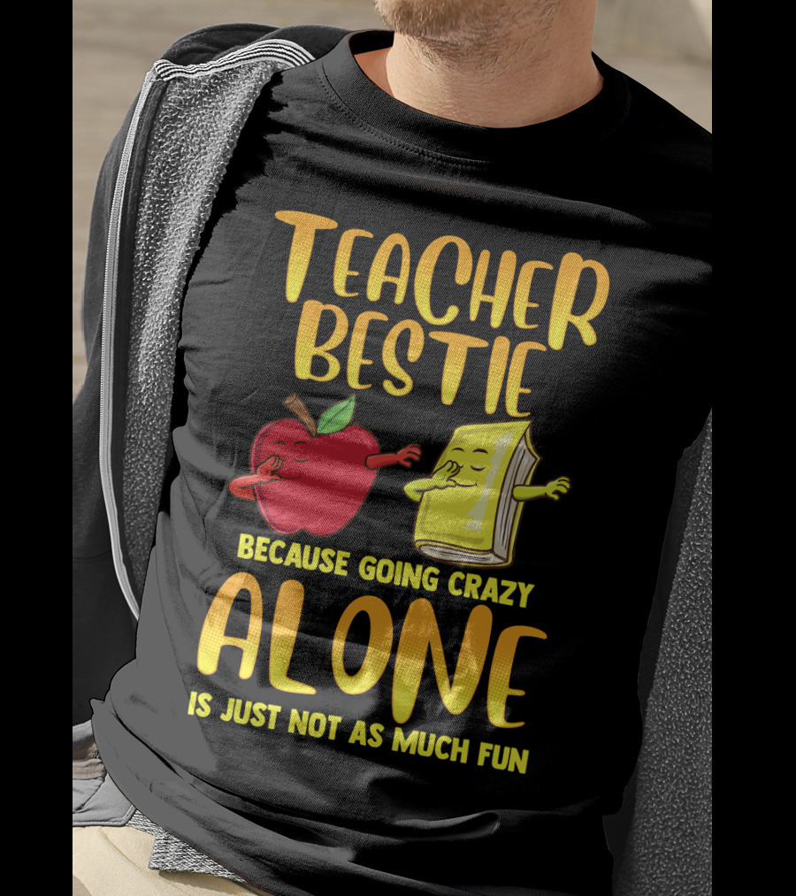 Teacher Bestie Because Going Crazy Alone School Dab Apple Book Fun T-Shirt