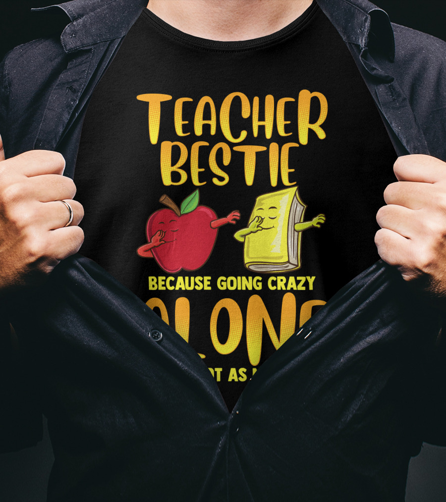 Teacher Bestie Because Going Crazy Alone School Dab Apple Book Fun T-Shirt
