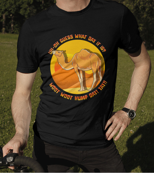 Uh Oh Guess What Day It Is Woot Woot Hump Day Yay Camel Desert Sun T-Shirt