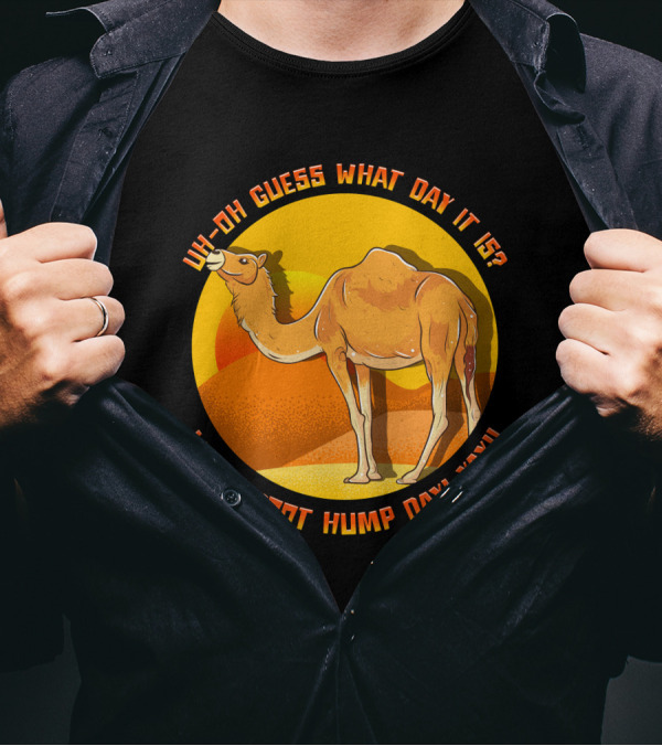 Uh Oh Guess What Day It Is Woot Woot Hump Day Yay Camel Desert Sun T-Shirt
