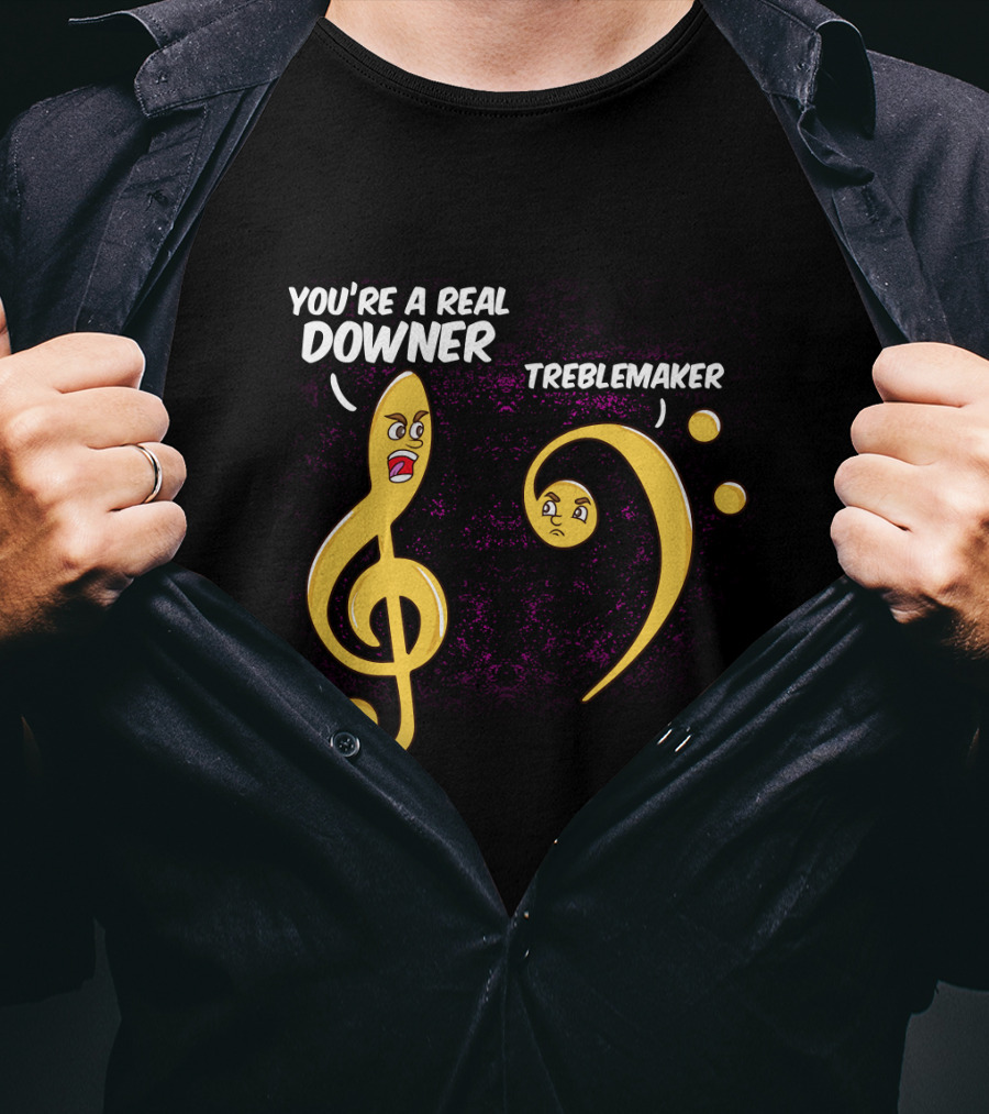 You're A Real Downer Treblemaker Music Teacher Notes T-Shirt