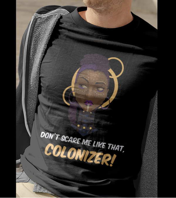 Don't Scare Me Like That Colonizer Wakanda Reference Iconic T-Shirt