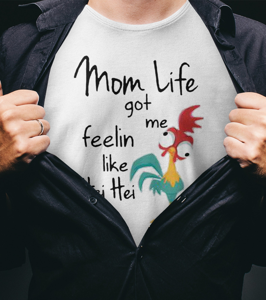 Mom Life Got Me Feelin Like Hei Hei Chicken Humor Moana Character T-Shirt