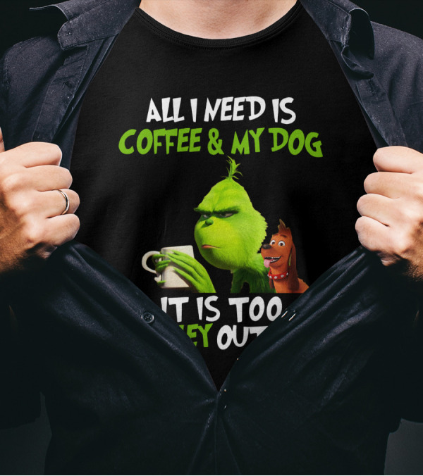 Grinch And Max All I Need Is Coffee And My Dog It Is Too Peopley Outside T-Shirt