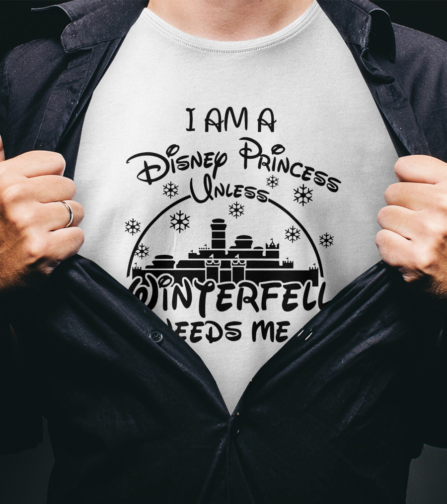 I Am A Disney Princess Unless Winterfell Needs Me Snowflake Castle T-Shirt