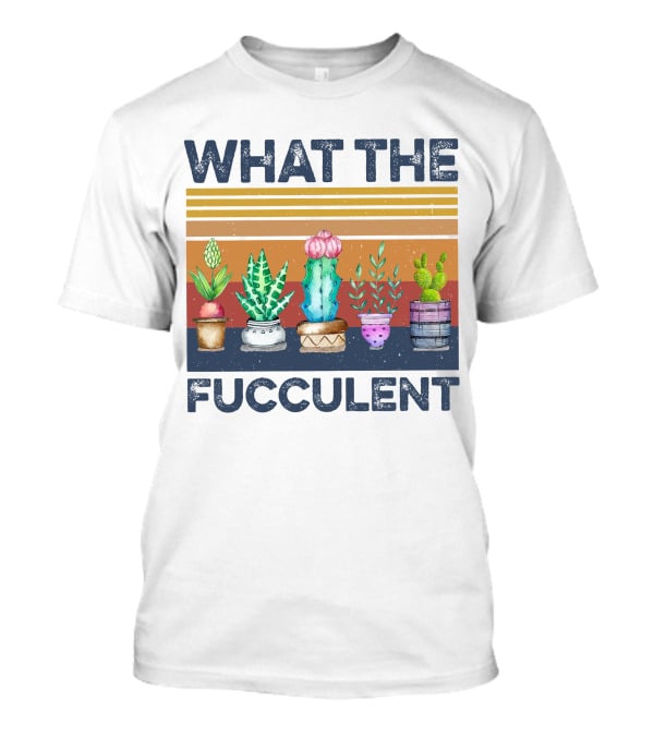What The Fucculent Cactus Succulents Retro Vintage T-Shirt