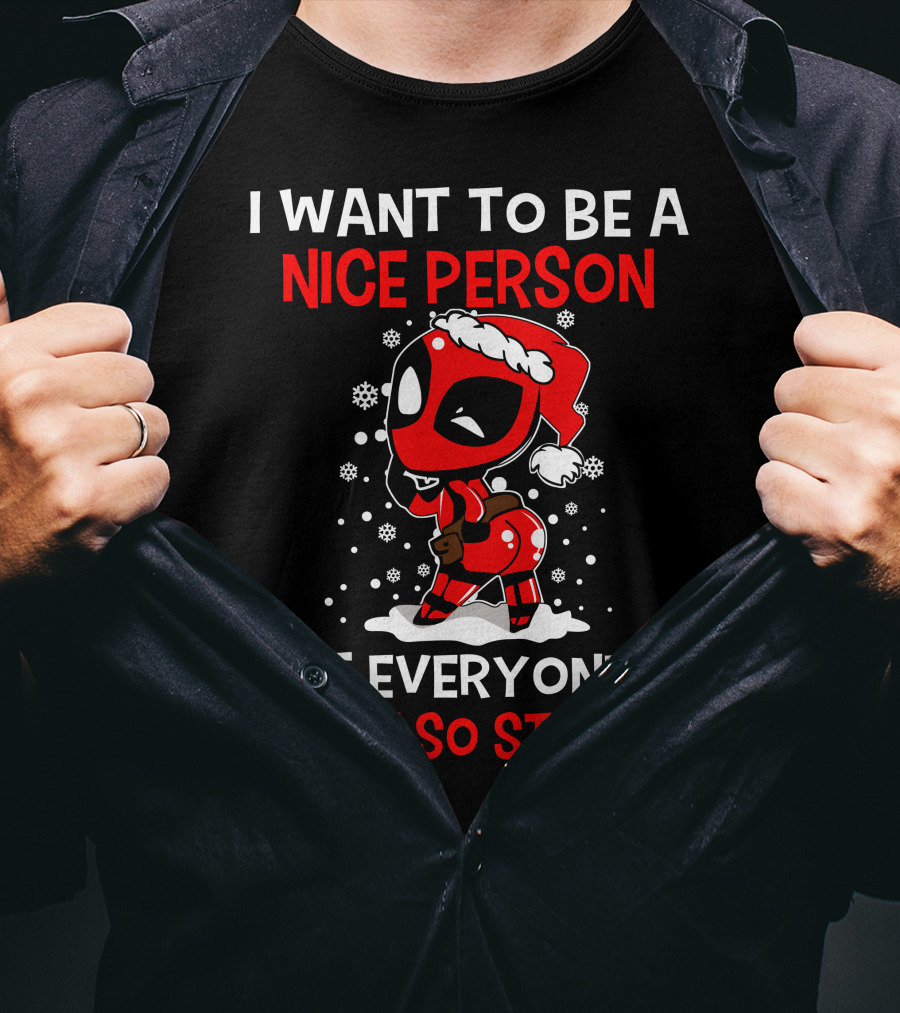I Want To Be A Nice Person But Everyone Is Just So Stupid Deadpool Holiday T-Shirt