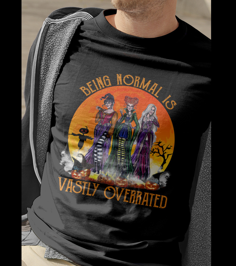 Being Normal Is Vastly Overrated Hocus Pocus Witches Halloween Scene T-Shirt