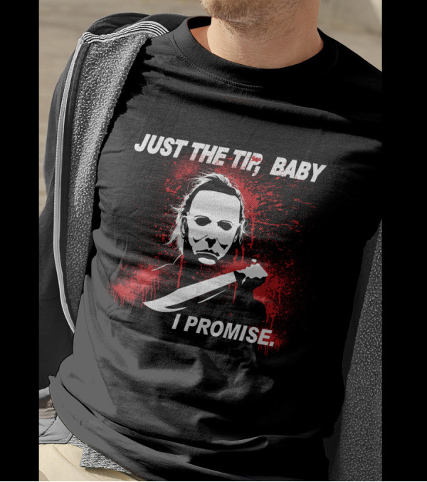Michael Myers Just The Tip Baby I Promise Horror Icon Knife Red Splatter T-Shirt