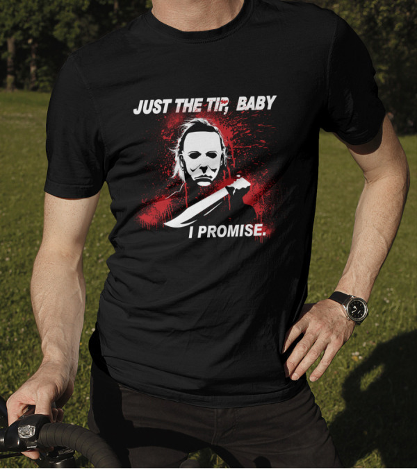Michael Myers Just The Tip Baby I Promise Horror Icon Knife Red Splatter T-Shirt