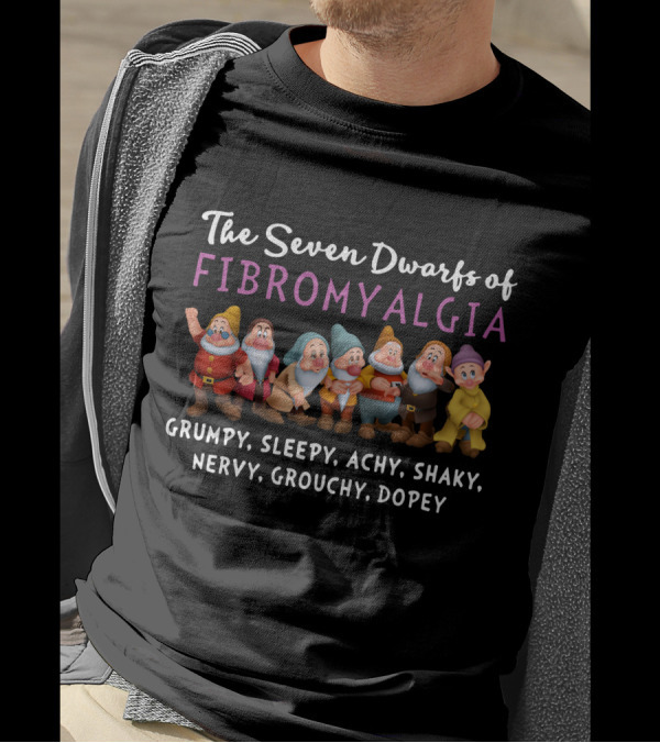 The Seven Dwarfs Of Fibromyalgia Grumpy Sleepy Achy Shaky Nervy Grouchy Dopey T-Shirt