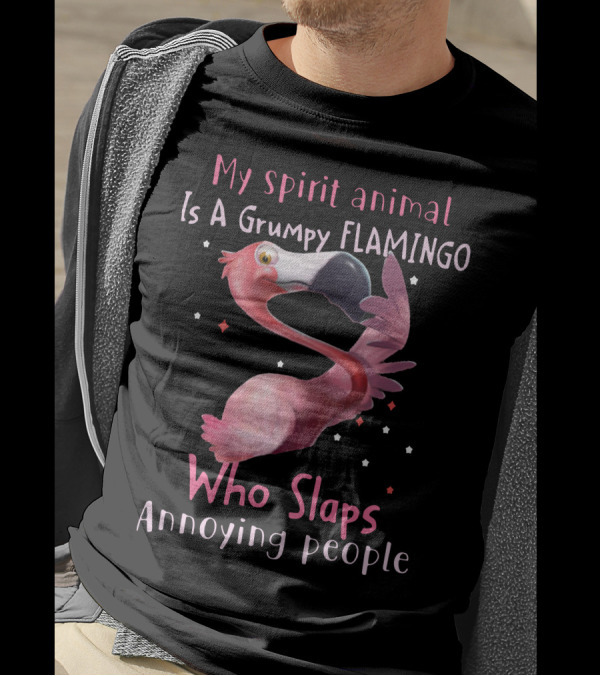 My Spirit Animal Is A Grumpy Flamingo Who Slaps Annoying People T-Shirt