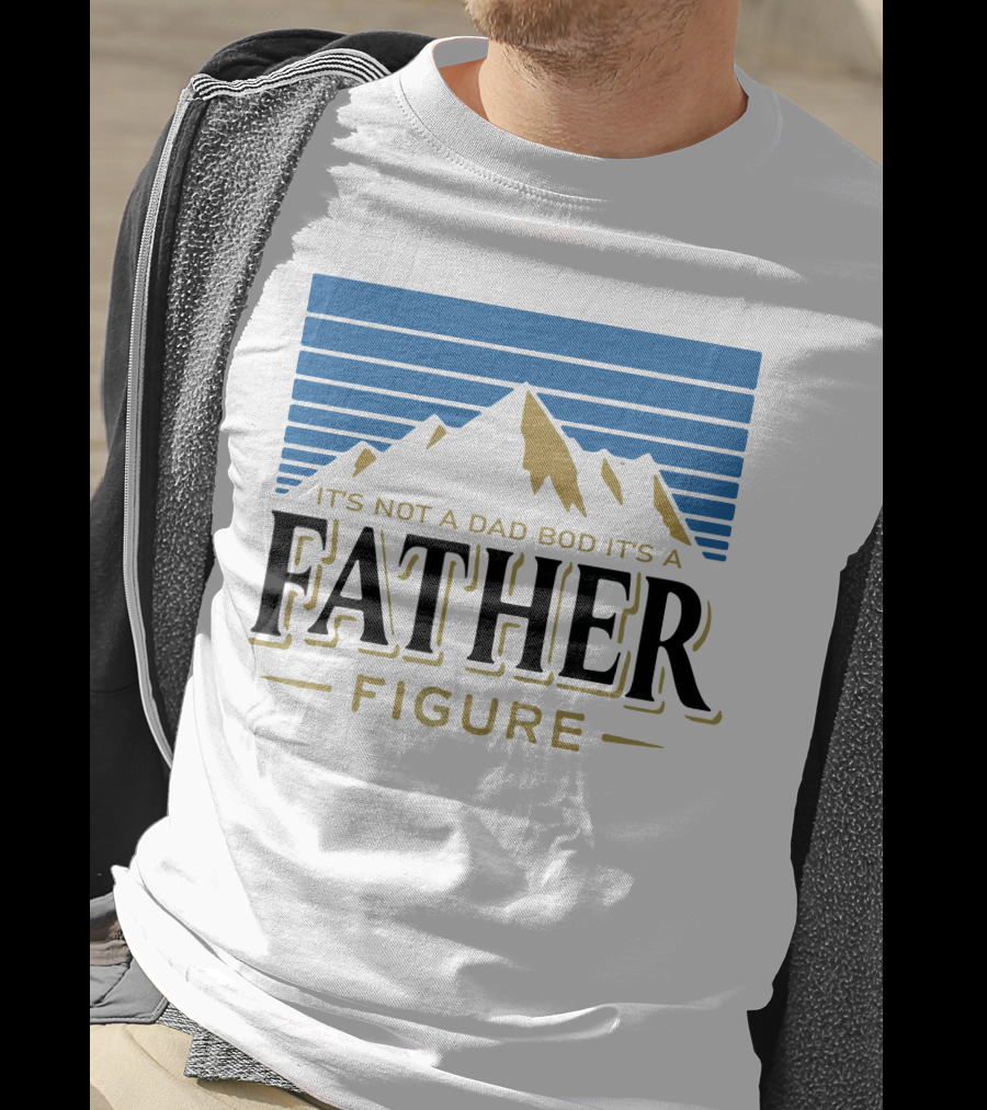 Father Figure Mountain It's Not A Dad Bod T-Shirt