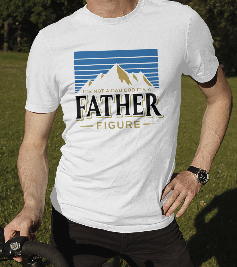 Father Figure Mountain It's Not A Dad Bod T-Shirt