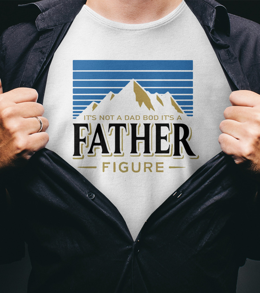 Father Figure Mountain It's Not A Dad Bod T-Shirt