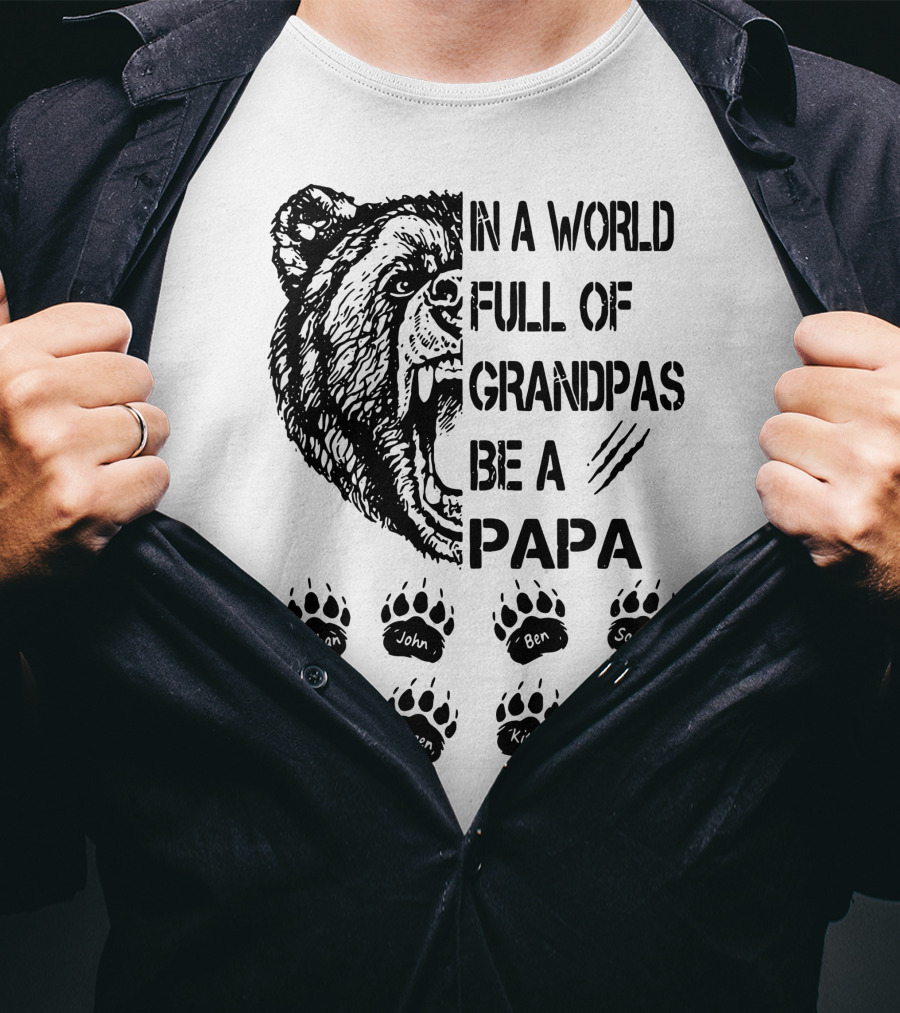 Bear In A World Full Of Grandpas Be A Papa Nathan John Ben Sophia Ellie Queen Kitty Neo T-Shirt