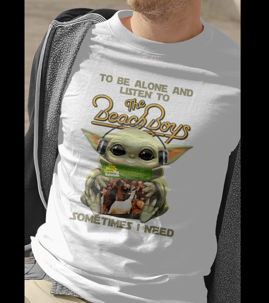 To Be Alone And Listen To The Beach Boys Sometimes I Need Yoda The Beach Boy Pet Sounds T-Shirt