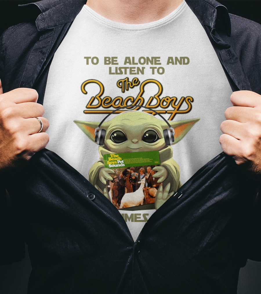 To Be Alone And Listen To The Beach Boys Sometimes I Need Yoda The Beach Boy Pet Sounds T-Shirt