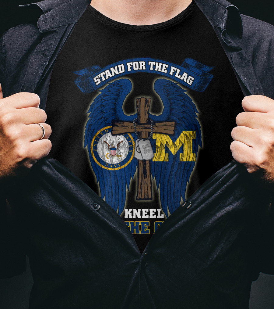 Stand For The Flag Kneel For The Cross Us Navy Michigan Wolverines T-Shirt