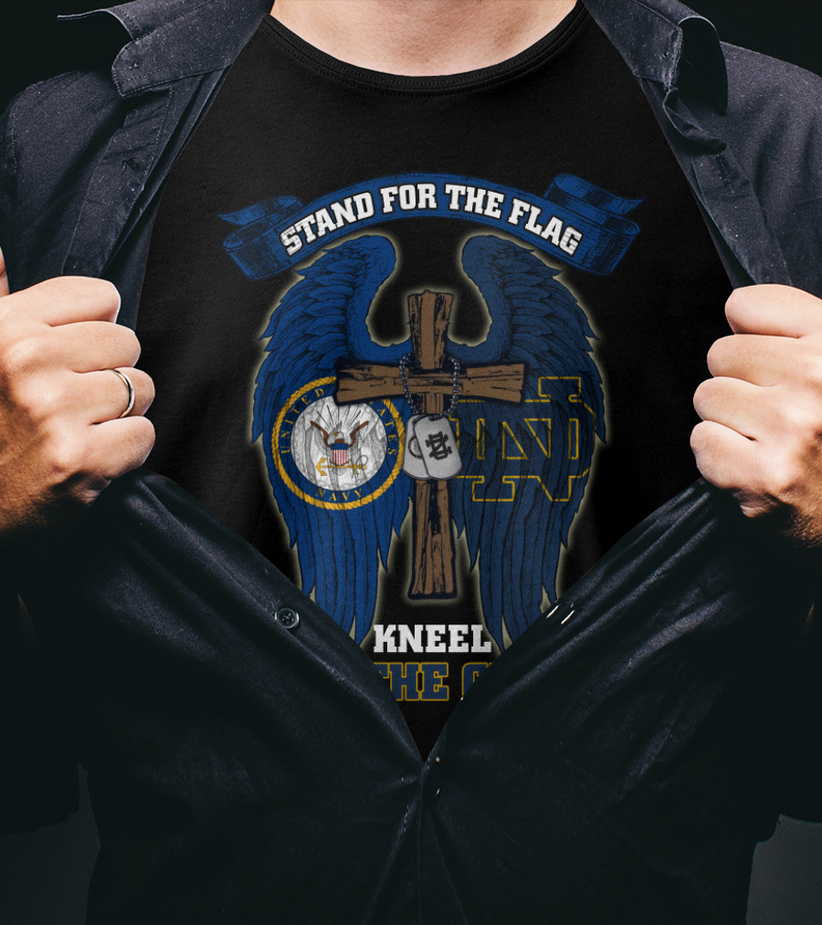 Stand For The Flag Kneel For The Cross Us Navy Notre Dame Fighting Irish T-Shirt