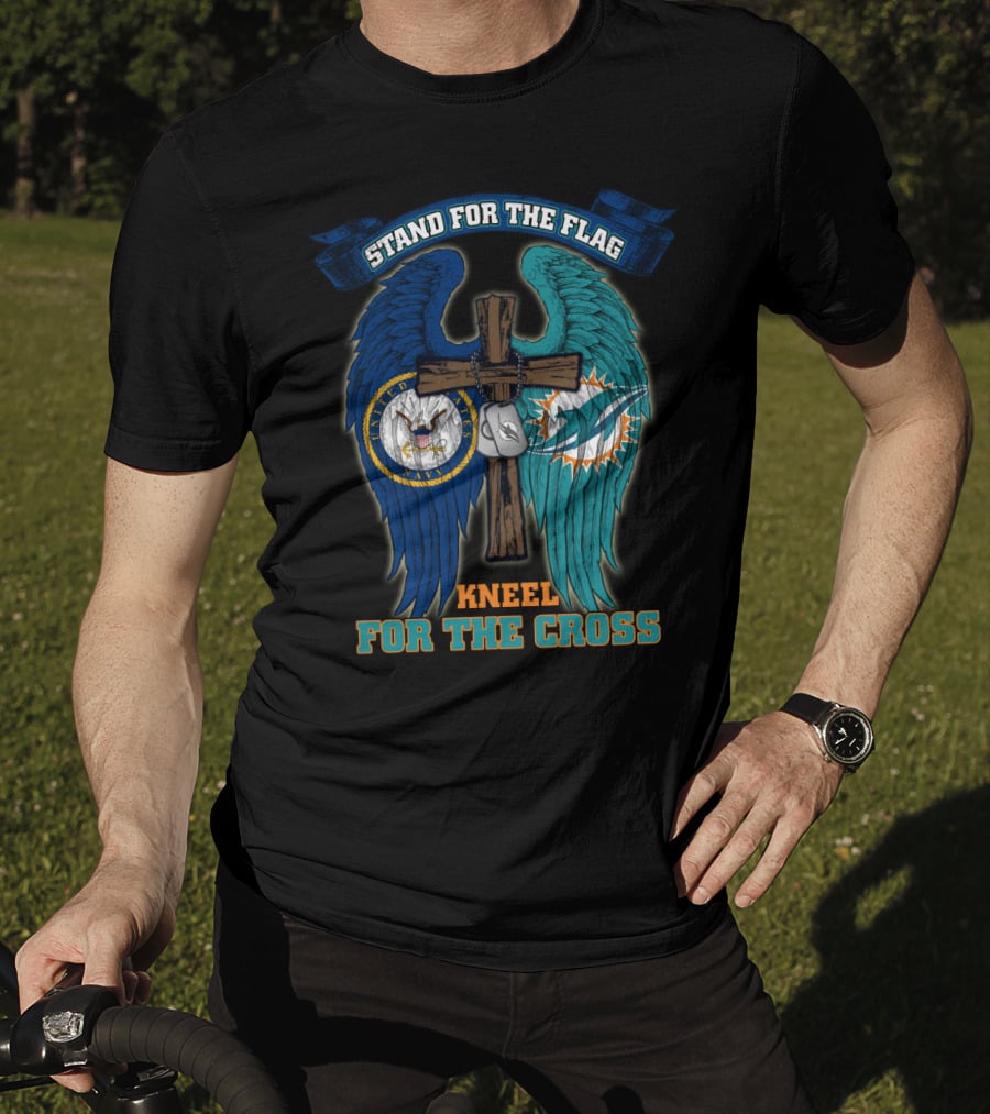 Stand For The Flag Kneel For The Cross Us Navy Miami Dolphins T-Shirt