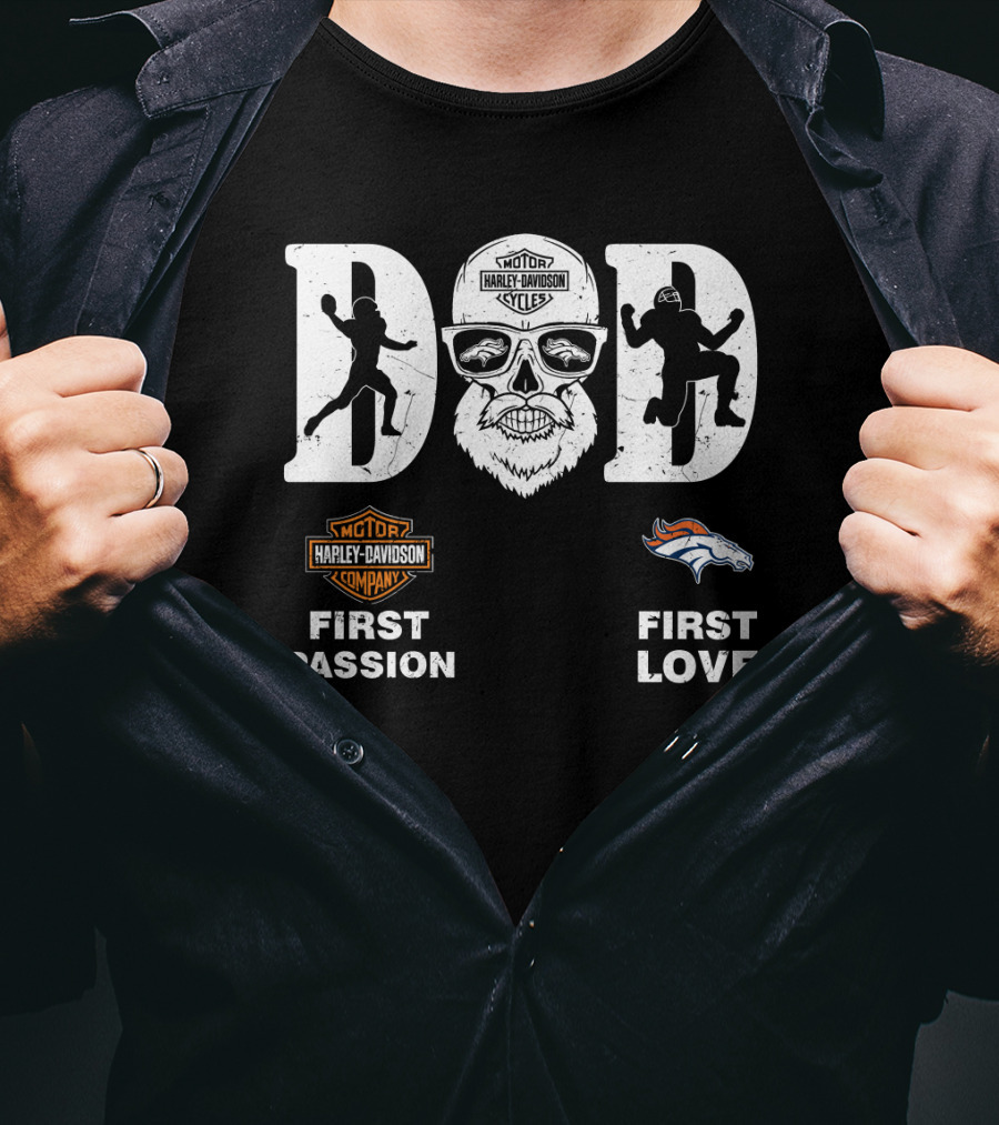 Dad First Passion Harley Davidson First Love Denver Broncos Nfl T-Shirt