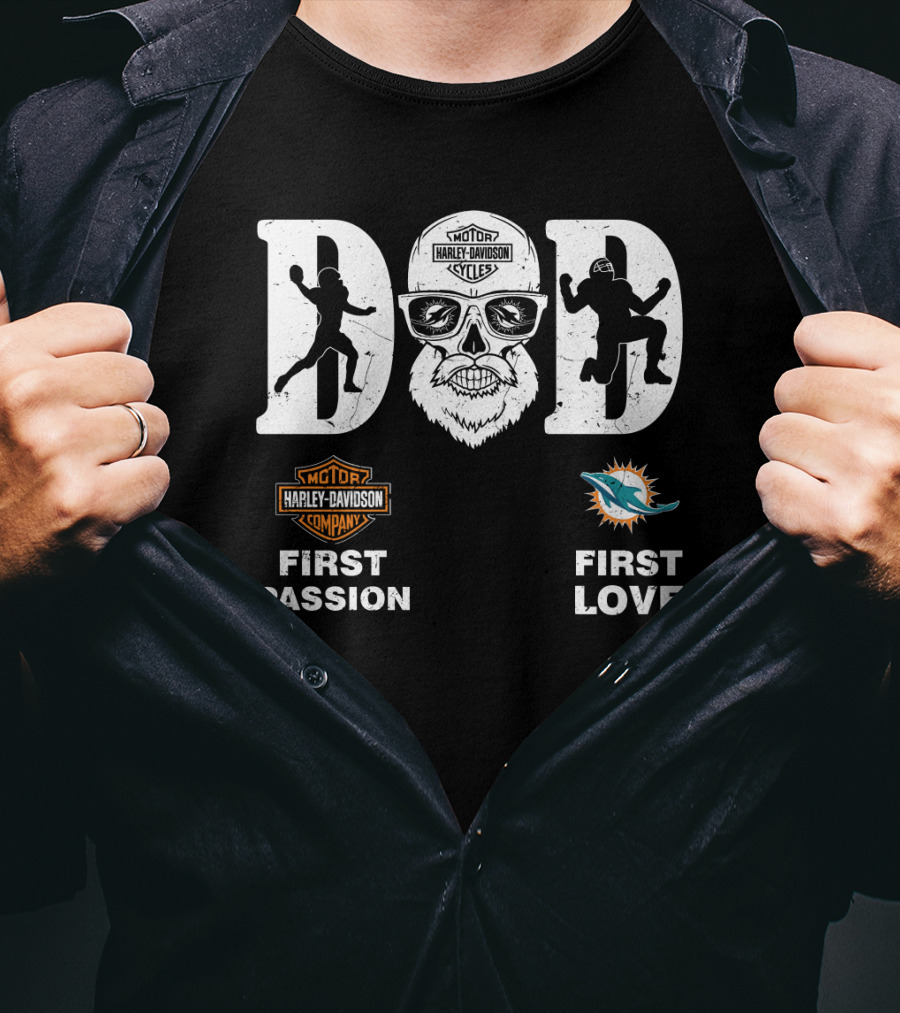 Harley Davidson Company First Passion Miami Dolphins First Love Dad Nfl T-Shirt
