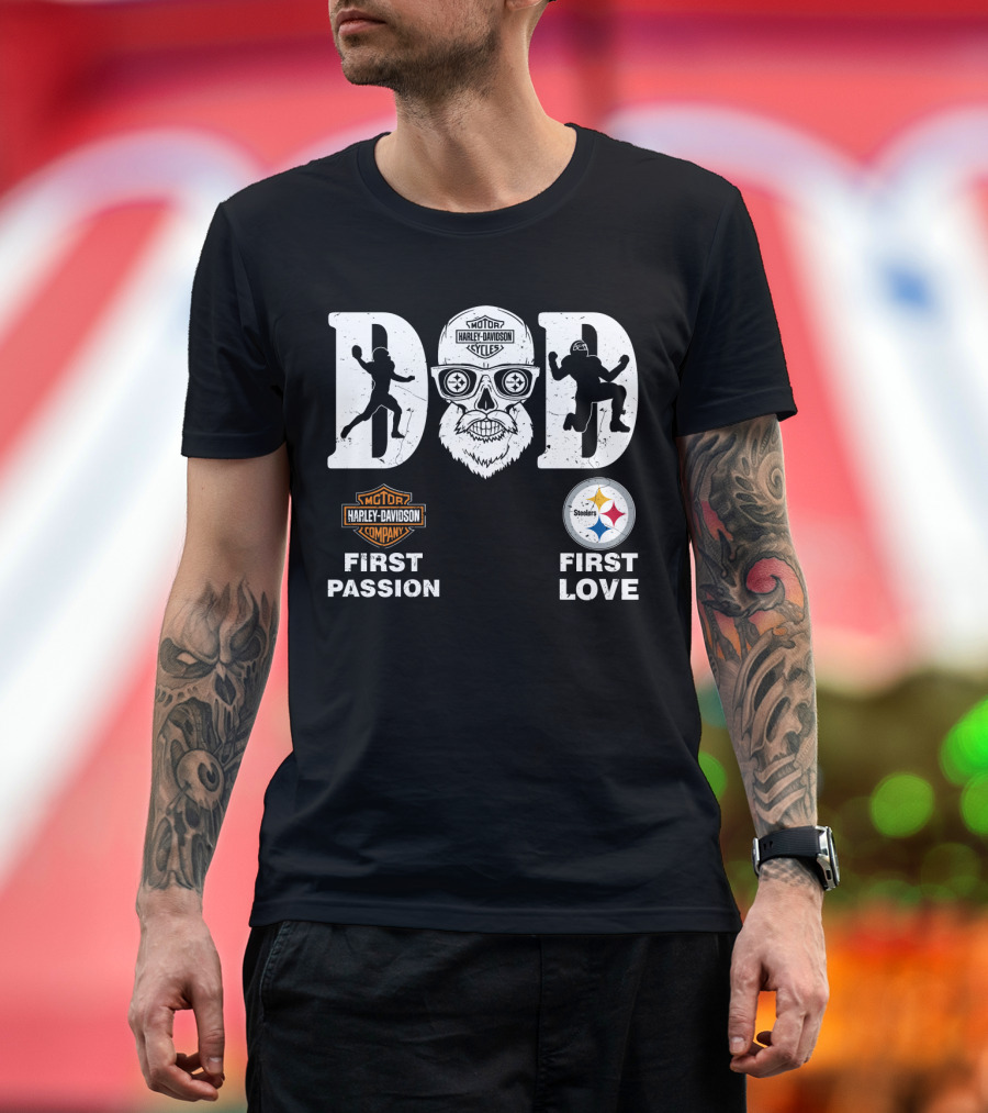 Dad Harley Davidson First Passion Pittsburgh Steelers First Love T-Shirt